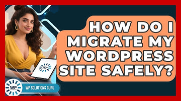 How Do I Migrate My WordPress Site Safely? - WP Solutions Guru