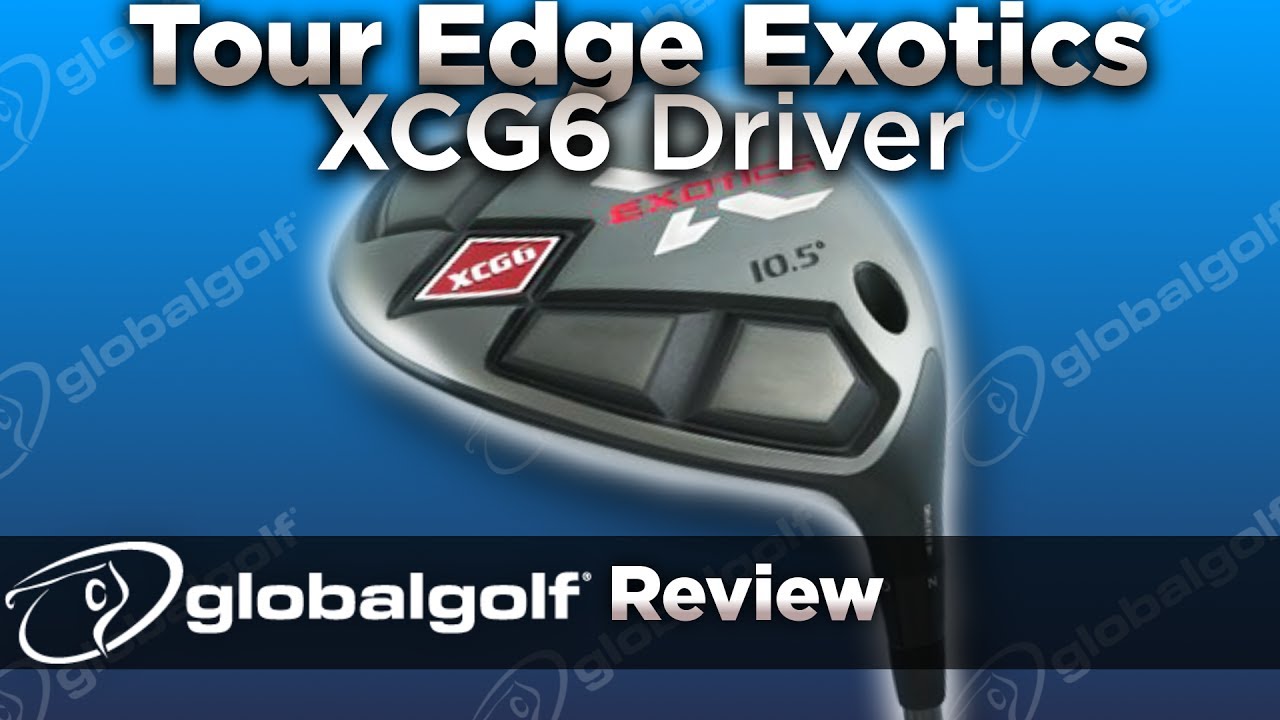 Tour Edge Exotics XCG-6 Driver - GlobalGolf Review