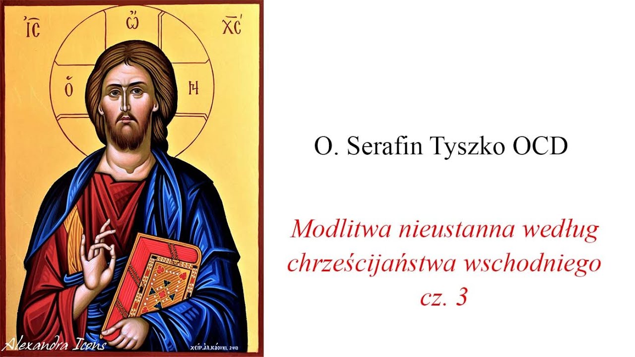 O. Serafin Tyszko OCD: Modlitwa nieustanna według chrześcijaństwa wschodniego, cz. 3