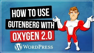 How to Use Gutenberg with Oxygen 2 for WordPress