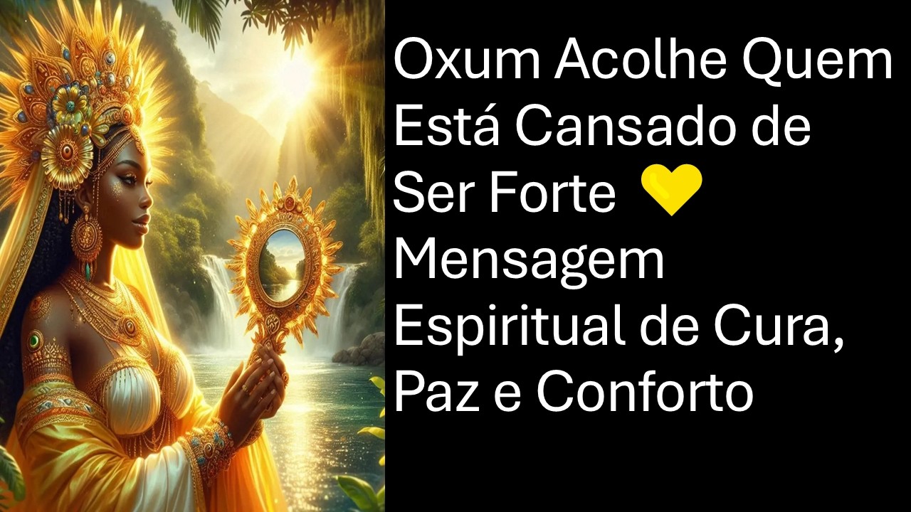 Oxum Acolhe Quem Está Cansado de Ser Forte 💛 Mensagem Espiritual de Cura, Paz e Conforto