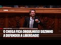 O chega fica orgulhoso sozinho a defender a liberdade