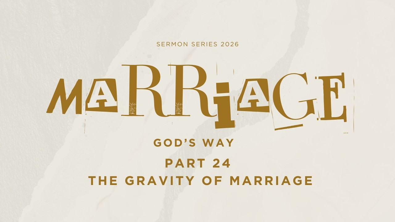 Marriage Series Part 24-The Gravity Principle (July 26, 2026)