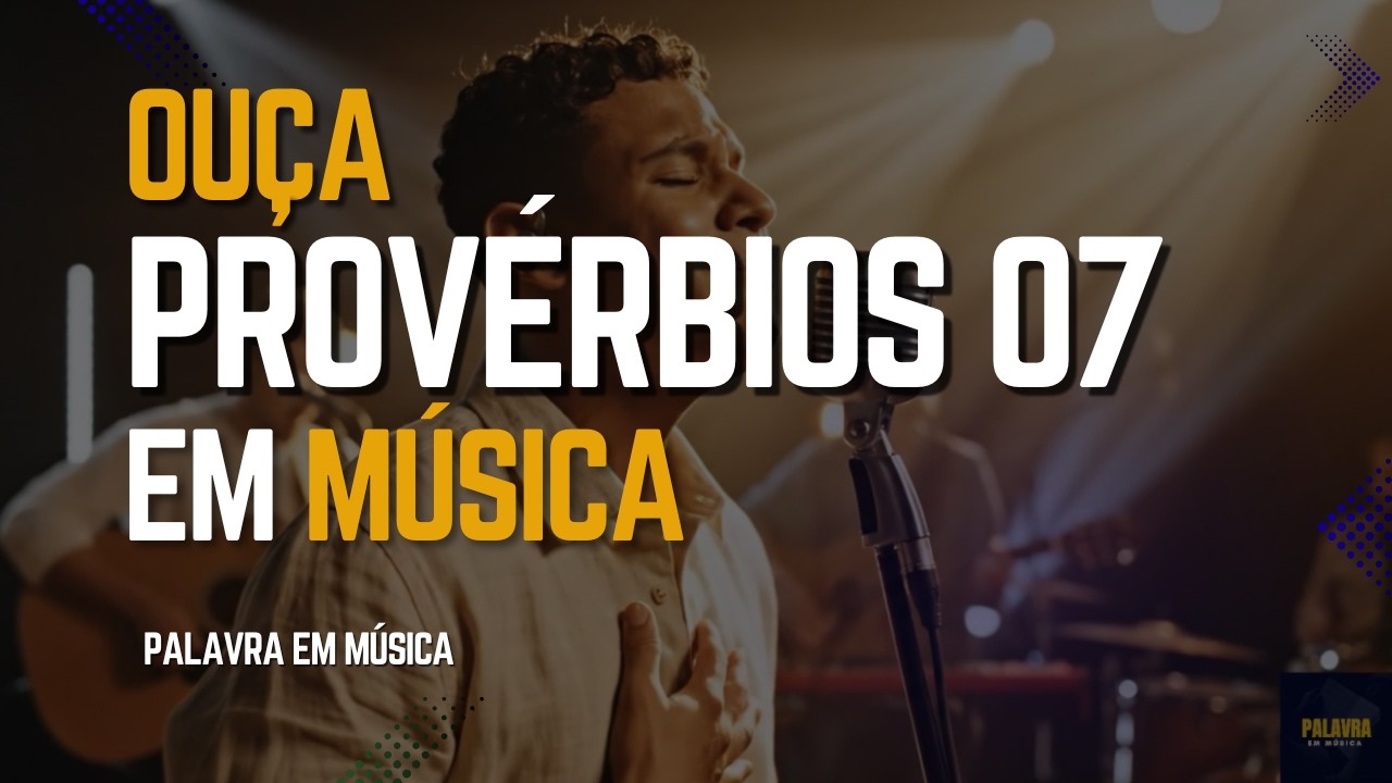 Provérbios 07 - Em em forma de música | Palavra em Música