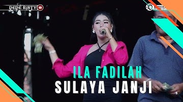 SULAYA JANJI Voc ILA FADILAH I LIVE MUSIC “ DEDE RISTY “ GANJENE PANTURA I