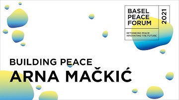 Arna Mačkić on Building Peace at the Basel Peace Forum 2021