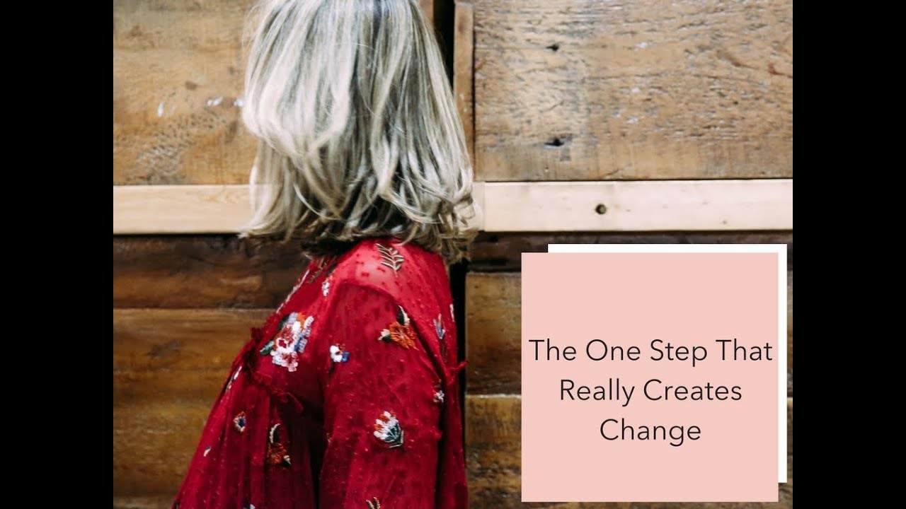 The One Step That REALLY Creates Change - YouTube