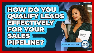 How Do You Qualify Leads Effectively For Your Sales Pipeline? - Sales Pro Blueprint