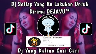 DJ SETIAP YANG KU LAKUKAN UNTUK DIRIMU VIRAL TIK TOK || SOUND DEJAVU™ YANG KALIAN CARI CARI !!