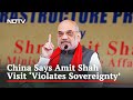 China Opposes Amit Shah's Arunachal Visit, Days After 'Renaming' 11 Areas