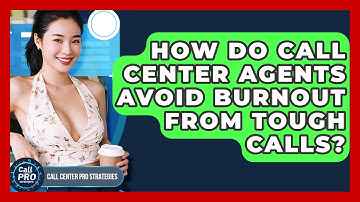 How Do Call Center Agents Avoid Burnout From Tough Calls? - Call Center Pro Strategies
