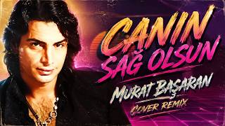 Murat Başaran - Canın Sağ Olsun (Cover Remix)