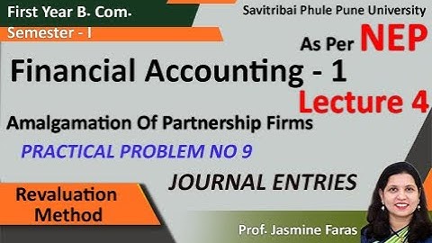 Amalgamation of Partnership F.Y.B.Com Sem 1 | Financial Accounting |  Practical Problem  Lecture 4