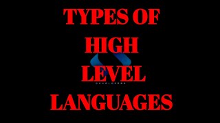 TYPES OF HIGH LEVEL LANGUAGES
