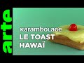 Le toast hawa  karambolage  arte