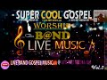 SUPER 🎤 COOL  GOSPEL🎺WORSHIP 🎹 LIVE BAND🎸MUSIC …..    Vol. 3            [Official Audio]