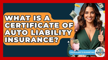 What Is A Certificate Of Auto Liability Insurance? - Your Guide to Budgeting