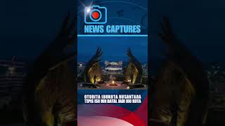 OTORITA IBUKOTA NUSANTARA TEPIS ISU IKN BATAL JADI IBU KOTA