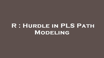 R : Hurdle in PLS Path Modeling