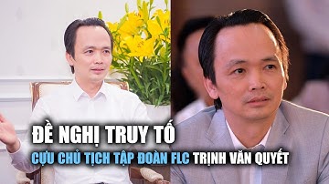 Đề nghị truy tố cựu Chủ tịch Tập đoàn FLC Trịnh Văn Quyết