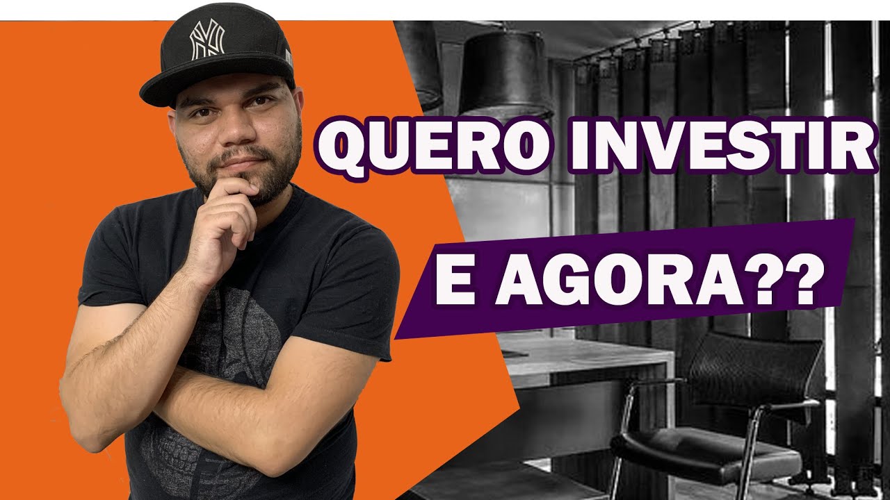 Quero Investir meu dinheiro! E agora ?