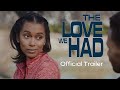 The Love We Had | Official Trailer | Romance Drama Now Streaming