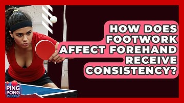 How Does Footwork Affect Forehand Receive Consistency? - Ping Pong Prodigy