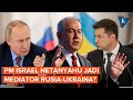 PM Israel Netanyahu Akan Pertimbangkan Jadi Mediator Perang Rusia Ukraina jika Diminta