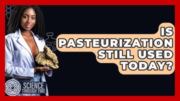 Is Pasteurization Still Used Today? - Science Through Time