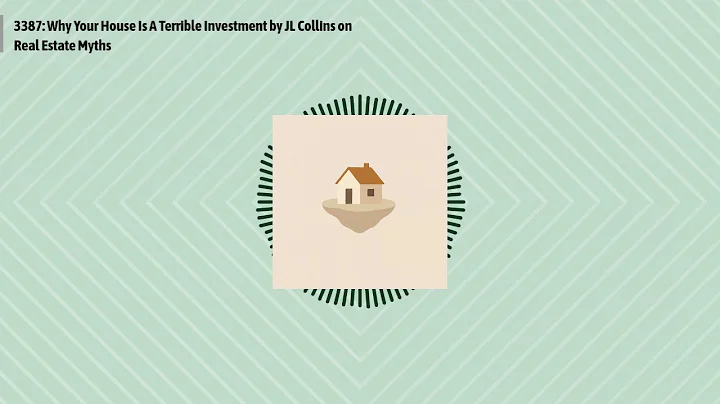 3387: Why Your House Is A Terrible Investment by JL Collins on Real Estate Myths | Optimal...