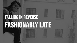 Falling In Reverse - Fashionably Late [Clean - Lyrics]