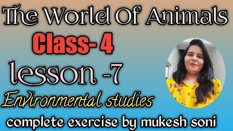 Class-4, Lesson-7,The World of Animals, Environment Study with complete exercise by Mukesh soni