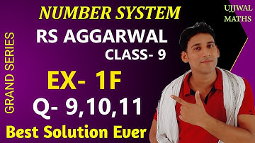 Ex- 1f – q9, q10, q11 | Class- 9 Rs Aggarwal | Number System Ch- 1 | Complete Solution by Ujjwal Sir