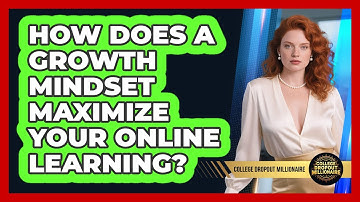 How Does A Growth Mindset Maximize Your Online Learning? - College Dropout Millionaire