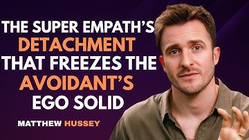 The Super Empath’s Detachment That Freezes the Avoidant’s Ego Solid | Matthew Hussey
