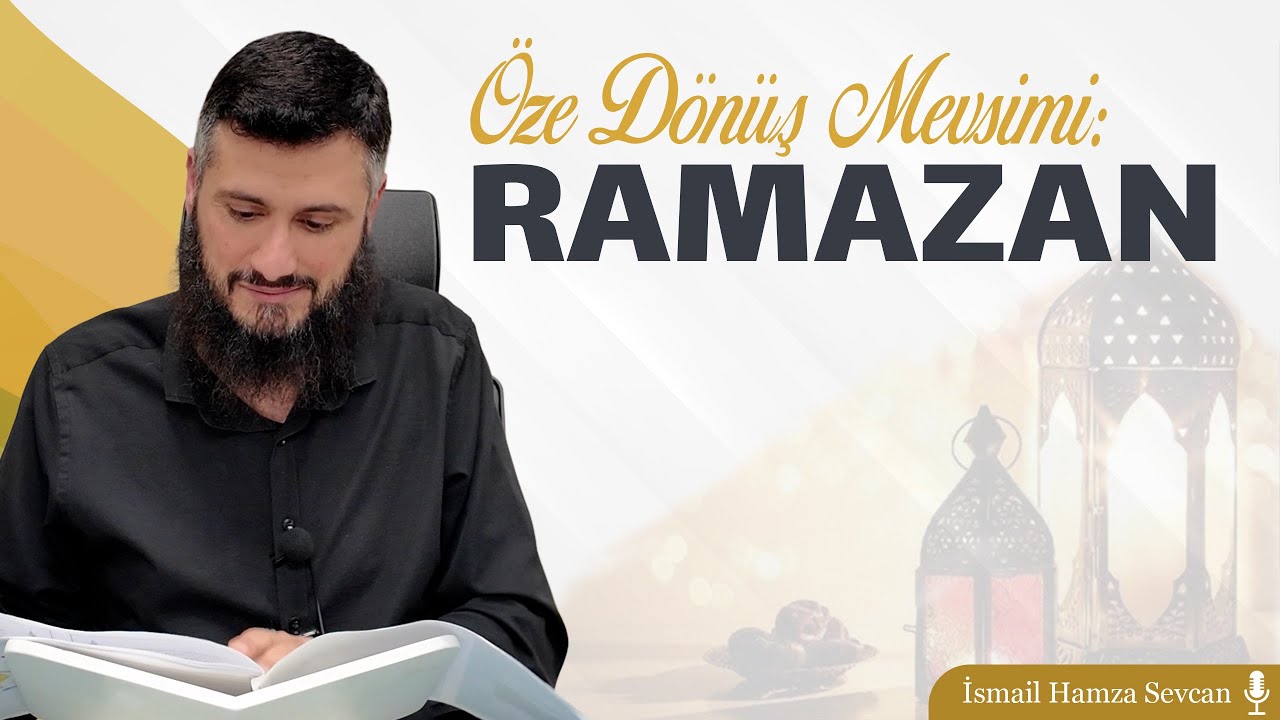 Öze Dönüş Mevsimi: Ramazan | İsmail Hamza Sevcan