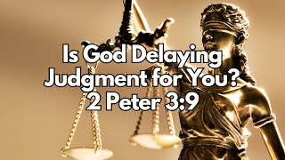Celebrity Is God Delaying Judgment for You? - 2 Peter 3:9 - Daily Devotion - Daily Bible Verse Wealth