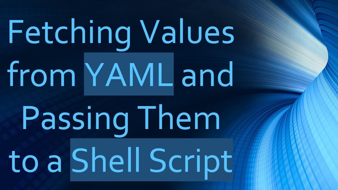 Fetching Values from YAML and Passing Them to a Shell Script - YouTube