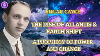 Edgar Cayce Foretold :  The Rise of Atlantis and a Cataclysmic Earth Shift