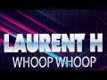 LAURENT H - WHOOP WHOOP
