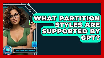 What Partition Styles Are Supported By GPT? - Your Computer Companion