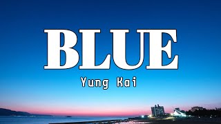 Yung Kai – Blue (Lyrics) ~ M.A Lyricsso