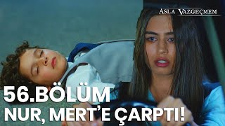 : Nur,  Mert'e carpti! | Asla Vazgecmem 56.B"ol"um