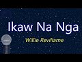 Ikaw Na Nga - Willie Revillame (KARAOKE VERSION)
