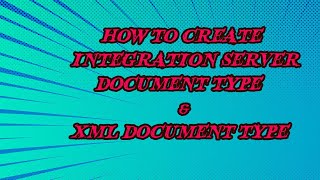 HOW TO CREATE INTEGRATION SERVER DOCUMENT TYPE