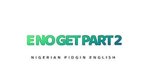 NIGERIAN PIDGIN ENGLISH - E NO GET PART 2 #pidginenglish #nigerianpidginenglish