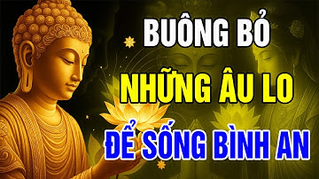 Phật Dạy Học Cách Buông Bỏ Để Tâm An Lạc – Bí Quyết Xóa Sạch Mọi Khổ Đau Phiền Muộn
