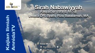 Ustadz DR. Syafiq Riza Basalamah, MA حفظه الله - Sirah Nabawiyyah: Keajaiban Isra & Mi’raj