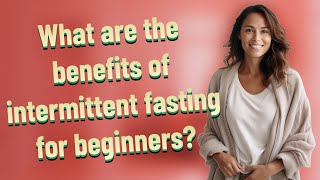 What are the benefits of intermittent fasting for beginners?