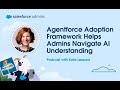 Agentforce Adoption Framework Helps Admins Navigate AI Understanding